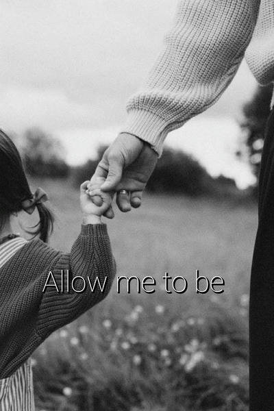 Allow me to be