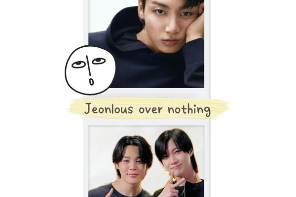 Jeonlous over nothing