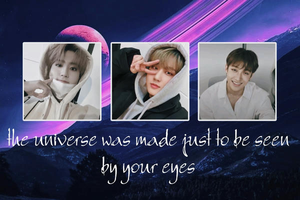 the universe was made just to be seen by your eyes
