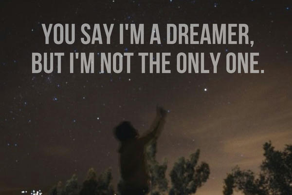 you say i'm a dreamer, but i'm not the only one : [ ты зовешь меня мечтателем, но ведь не только я мечтаю ]