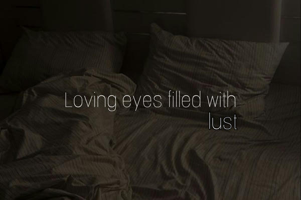 Loving eyes filled with lust