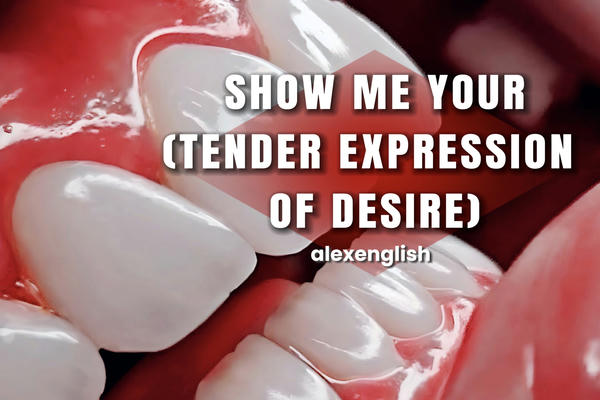 show me your (tender expression of desire)