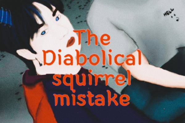 The Diabolical squirrel mistake