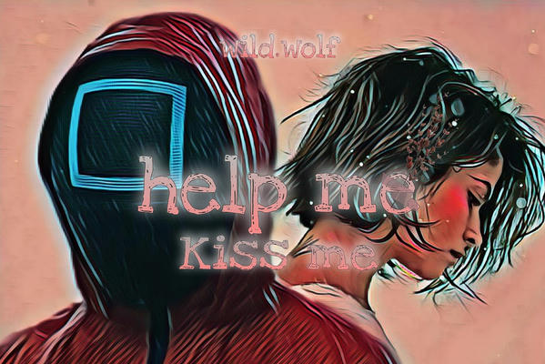 Help me, Kiss me