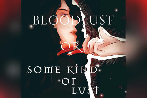 Bloodlust... Or Some Kind of Lust