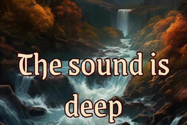 The sound is deep