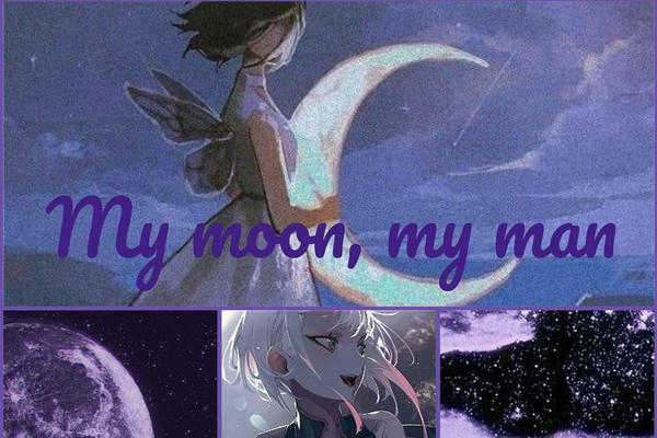 My moon, my man