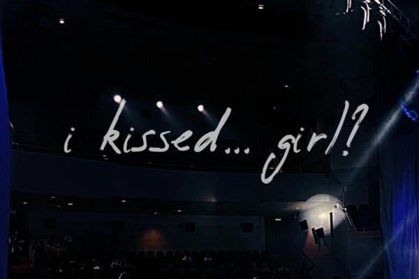 i kissed... girl?