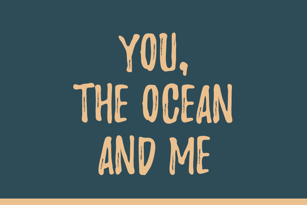 You, The Ocean and Me