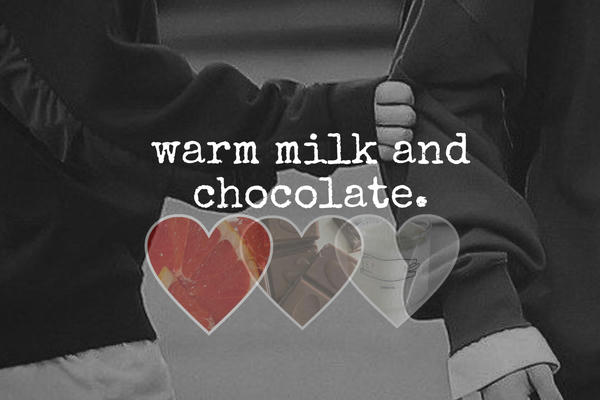 warm milk and chocolate.
