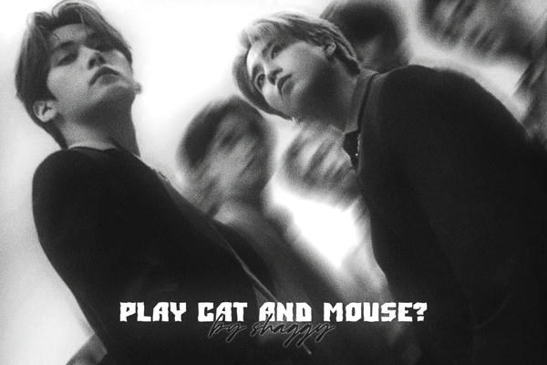 Play cat and mouse?