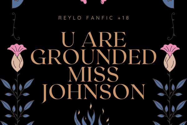 You are grounded, miss Johnson