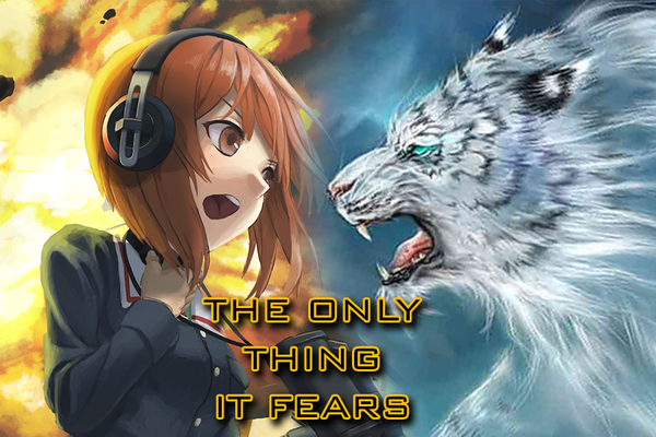 The only thing it fears...