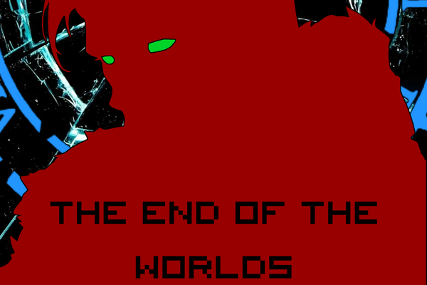 The End Of The Worlds