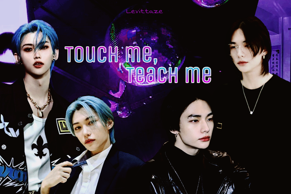 Touch me, teach me
