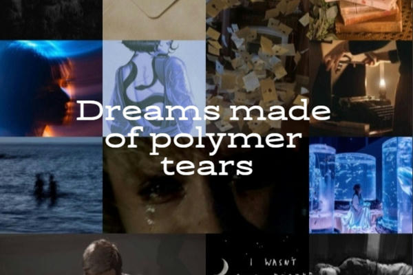 Dreams made of polymer tears