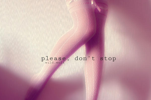 please, don't stop