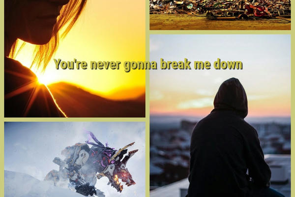 You're never gonna break me down