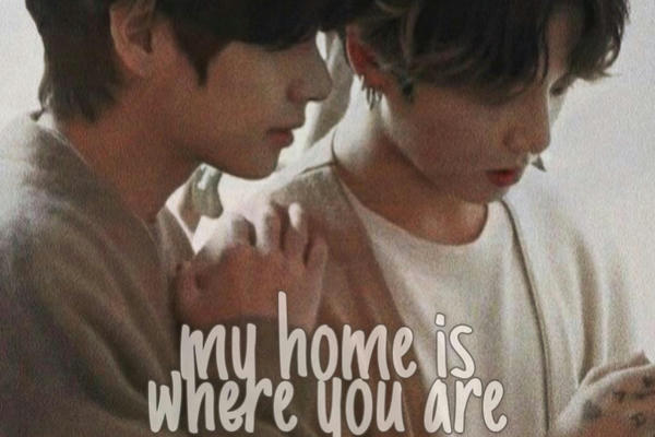 my home is where you are (reasons for my life)