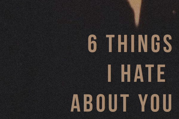 Шесть причин моей ненависти
