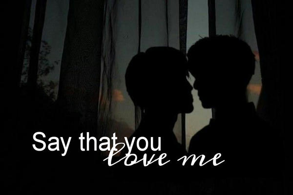Say that you love me