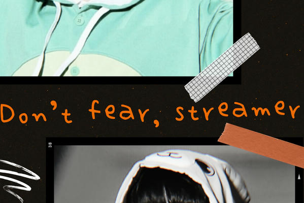 Don't fear, streamer