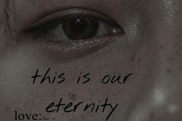 this is our eternity