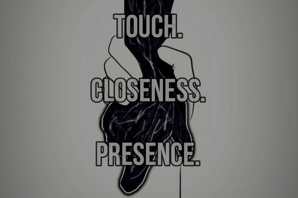Physical Love. Touch, closeness, presence