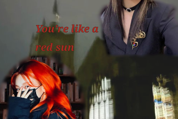 You're like a red sun