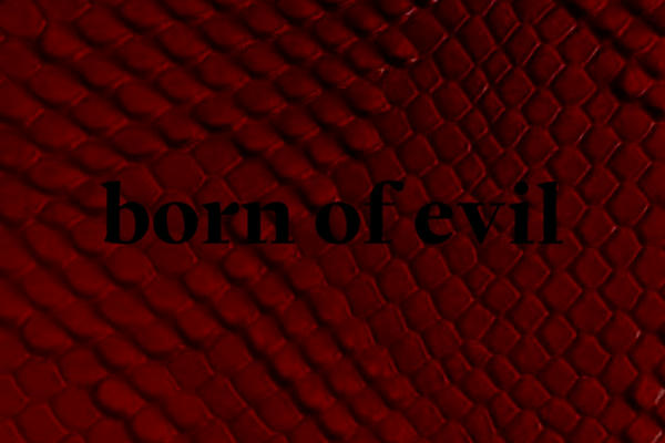 born of evil