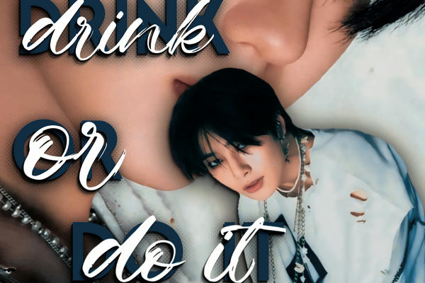 Drink or do it