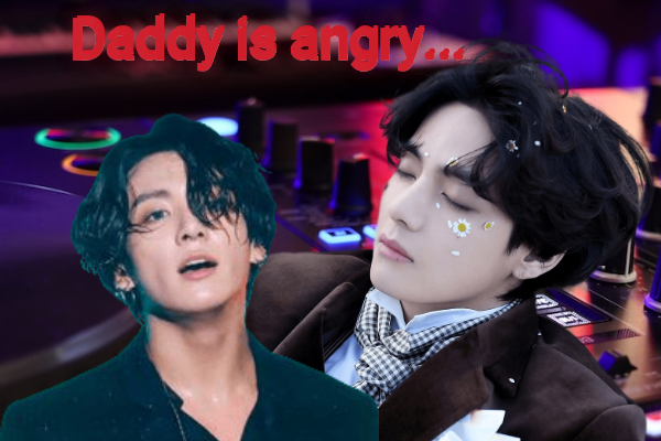 Daddy is angry...