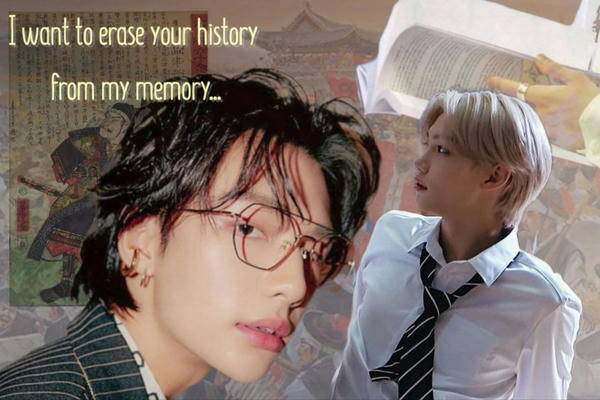 I want to erase your history from my memory...