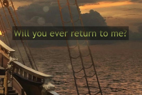 Will you ever return to me?