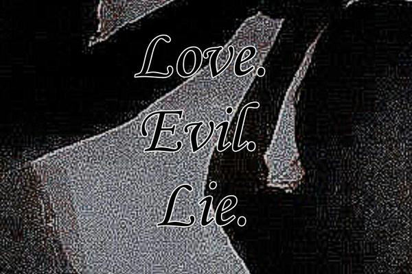 Lie. Evil. Love