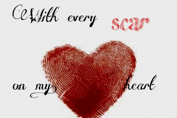 With every scar on my heart I love you
