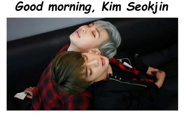 Good morning, Kim Seokjin 