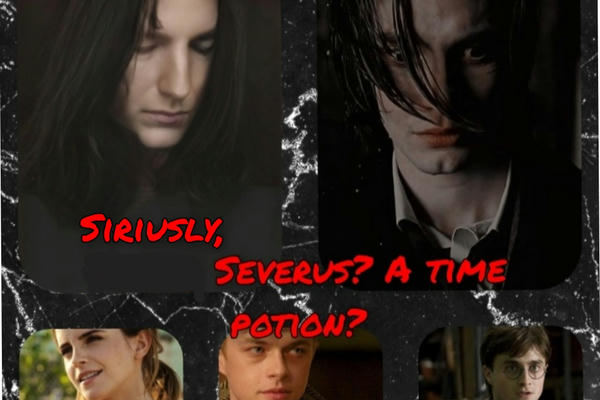 Siriusly, Severus? A time potion?/Серьезно, Северус? Зелье времени?