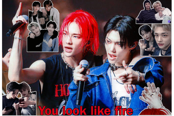 You look like fire