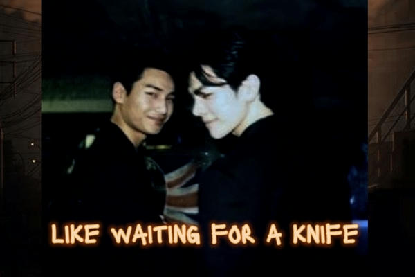 like waiting for a knife